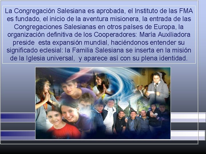 La Congregación Salesiana es aprobada, el Instituto de las FMA es fundado, el inicio