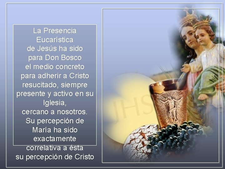 La Presencia Eucarística de Jesús ha sido para Don Bosco el medio concreto para