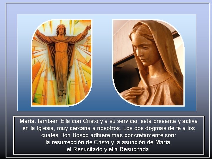 María, también Ella con Cristo y a su servicio, está presente y activa en