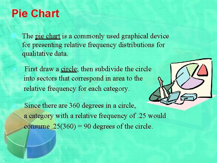Pie Chart n The pie chart is a commonly used graphical device for presenting