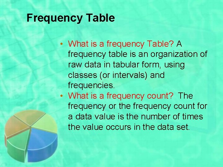 Frequency Table • What is a frequency Table? A frequency table is an organization