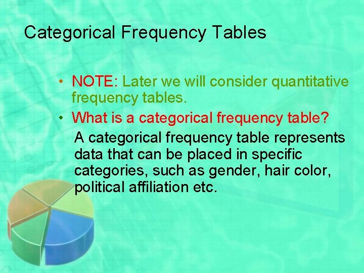 Categorical Frequency Tables • NOTE: Later we will consider quantitative frequency tables. • What