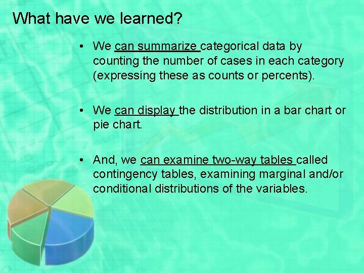 What have we learned? • We can summarize categorical data by counting the number