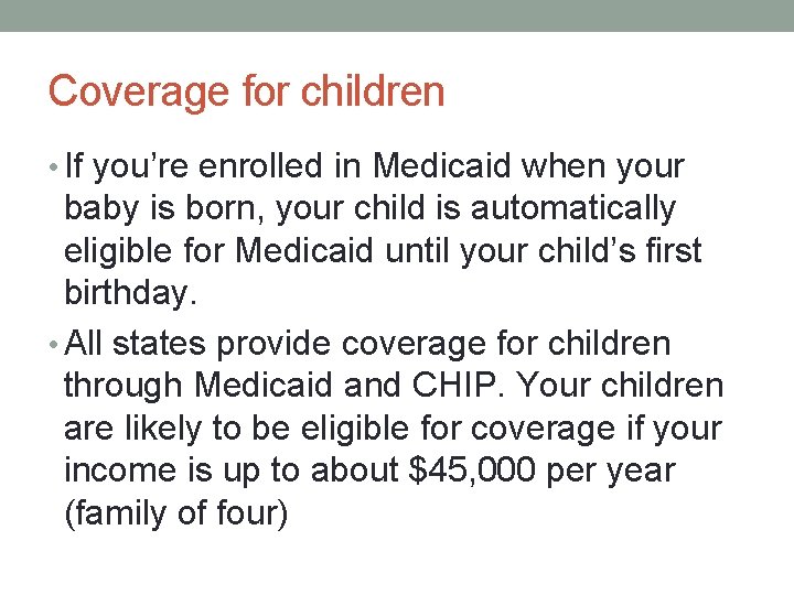 Coverage for children • If you’re enrolled in Medicaid when your baby is born,