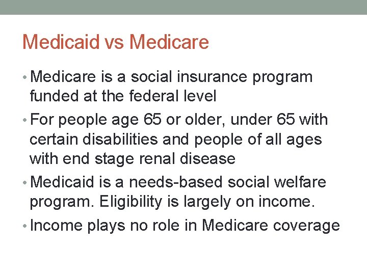 Medicaid vs Medicare • Medicare is a social insurance program funded at the federal