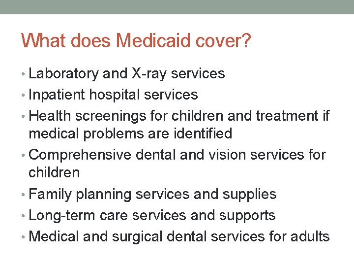 What does Medicaid cover? • Laboratory and X-ray services • Inpatient hospital services •