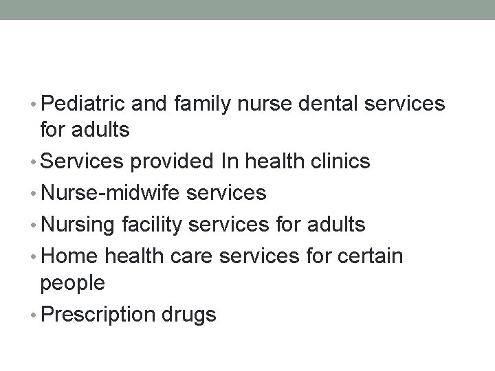  • Pediatric and family nurse dental services for adults • Services provided In