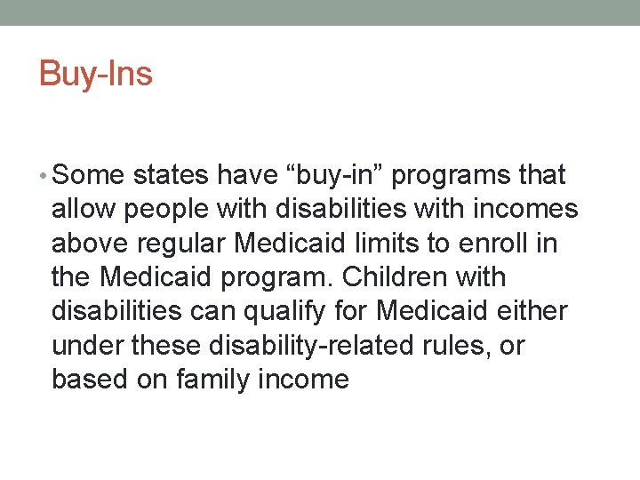 Buy-Ins • Some states have “buy-in” programs that allow people with disabilities with incomes