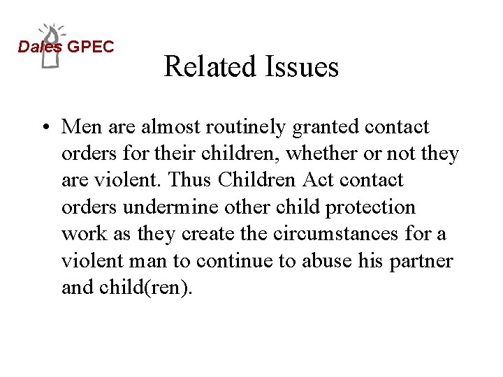 Dales GPEC Related Issues • Men are almost routinely granted contact orders for their