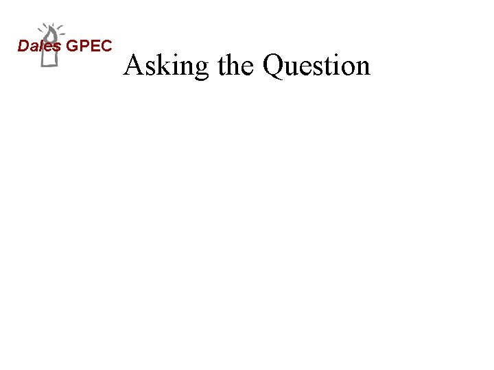 Dales GPEC Asking the Question 