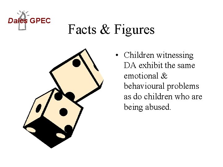Dales GPEC Facts & Figures • Children witnessing DA exhibit the same emotional &