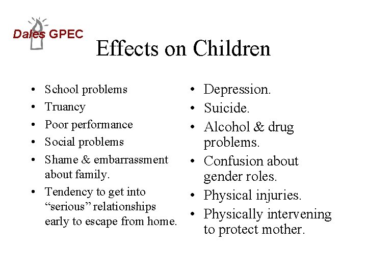 Dales GPEC • • • Effects on Children School problems Truancy Poor performance Social
