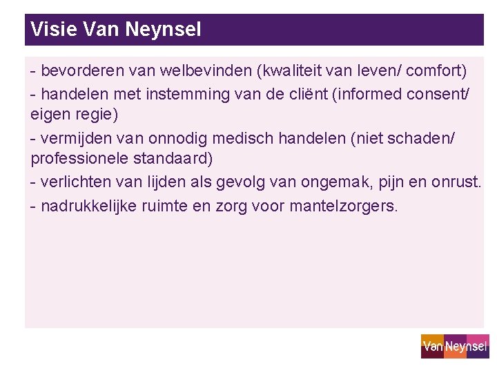 Visie Van Neynsel - bevorderen van welbevinden (kwaliteit van leven/ comfort) - handelen met