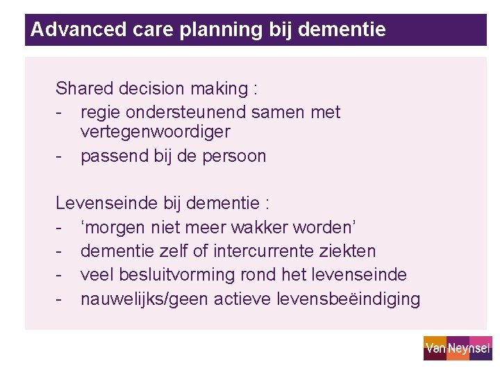 Advanced care planning bij dementie Shared decision making : - regie ondersteunend samen met