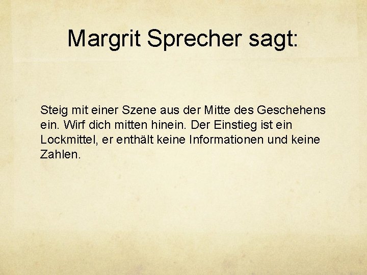 Margrit Sprecher sagt: Steig mit einer Szene aus der Mitte des Geschehens ein. Wirf