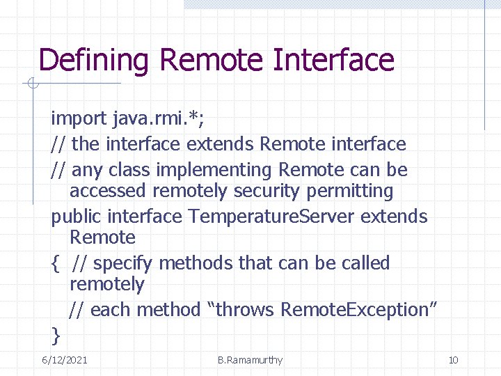 Defining Remote Interface import java. rmi. *; // the interface extends Remote interface // Defining Remote Interface import java. rmi. *; // the interface extends Remote interface //
