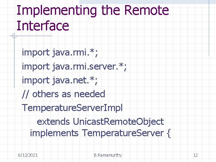 Implementing the Remote Interface import java. rmi. *; import java. rmi. server. *; import Implementing the Remote Interface import java. rmi. *; import java. rmi. server. *; import