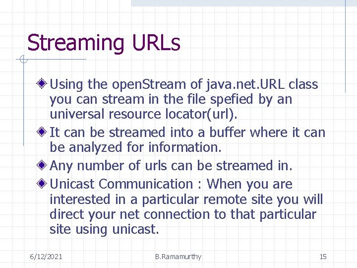 Streaming URLs Using the open. Stream of java. net. URL class you can stream Streaming URLs Using the open. Stream of java. net. URL class you can stream