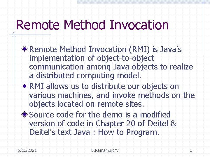 Remote Method Invocation (RMI) is Java’s implementation of object-to-object communication among Java objects to Remote Method Invocation (RMI) is Java’s implementation of object-to-object communication among Java objects to