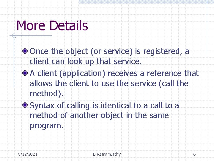 More Details Once the object (or service) is registered, a client can look up More Details Once the object (or service) is registered, a client can look up