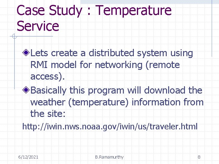 Case Study : Temperature Service Lets create a distributed system using RMI model for Case Study : Temperature Service Lets create a distributed system using RMI model for
