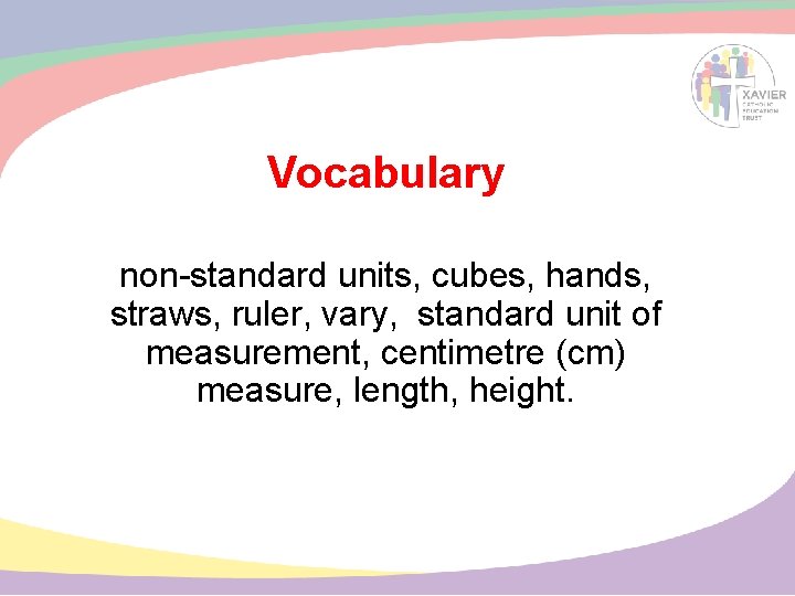 Vocabulary non-standard units, cubes, hands, straws, ruler, vary, standard unit of measurement, centimetre (cm)