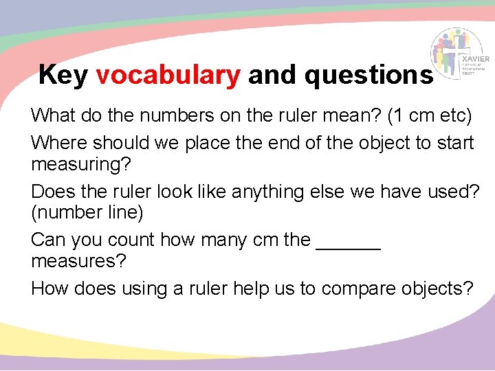 Key vocabulary and questions What do the numbers on the ruler mean? (1 cm