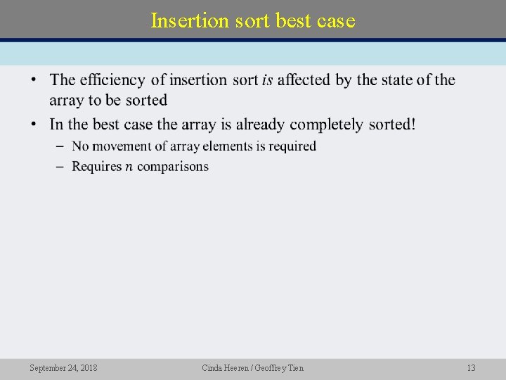 Insertion sort best case • September 24, 2018 Cinda Heeren / Geoffrey Tien 13