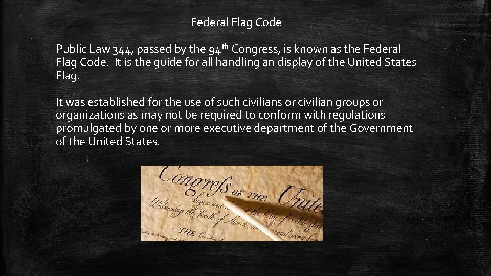 Federal Flag Code Public Law 344, passed by the 94 th Congress, is known