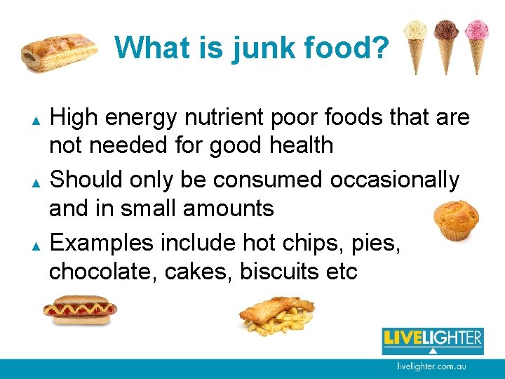 What is junk food? High energy nutrient poor foods that are not needed for