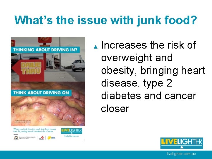 What’s the issue with junk food? ▲ Increases the risk of overweight and obesity,