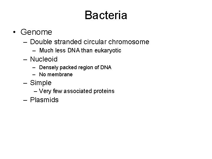 Bacteria • Genome – Double stranded circular chromosome – Much less DNA than eukaryotic