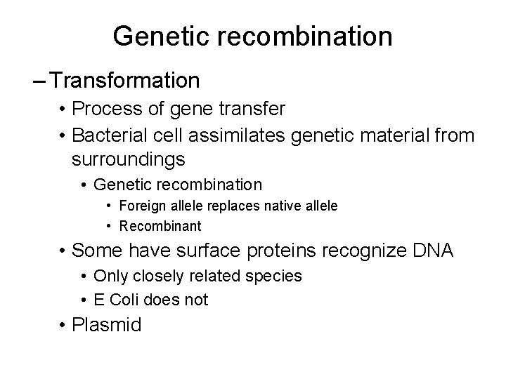 Genetic recombination – Transformation • Process of gene transfer • Bacterial cell assimilates genetic