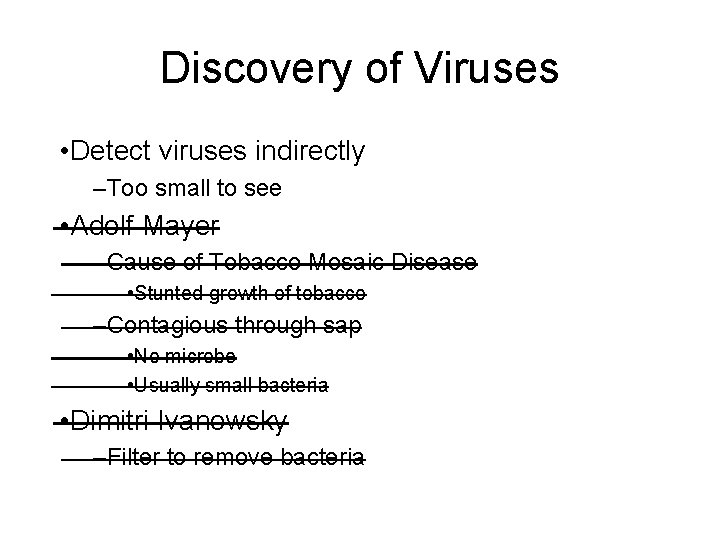 Discovery of Viruses • Detect viruses indirectly –Too small to see • Adolf Mayer
