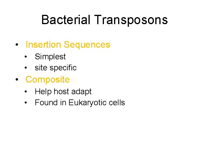 Bacterial Transposons • Insertion Sequences • Simplest • site specific • Composite • Help