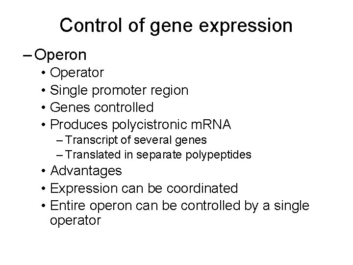 Control of gene expression – Operon • Operator • Single promoter region • Genes