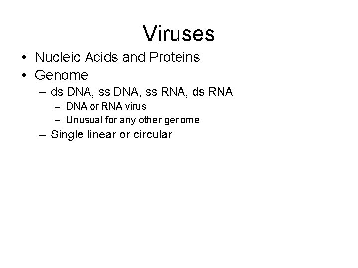 Viruses • Nucleic Acids and Proteins • Genome – ds DNA, ss RNA, ds