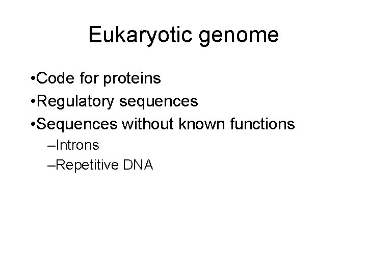 Eukaryotic genome • Code for proteins • Regulatory sequences • Sequences without known functions