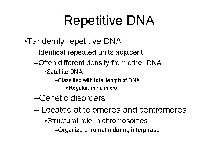 Repetitive DNA • Tandemly repetitive DNA –Identical repeated units adjacent –Often different density from