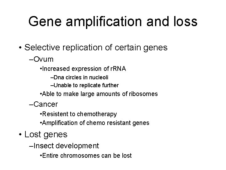 Gene amplification and loss • Selective replication of certain genes –Ovum • Increased expression