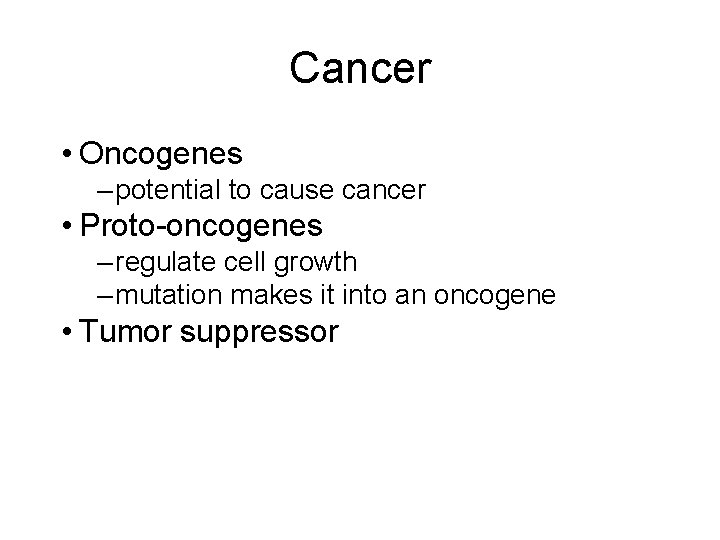 Cancer • Oncogenes – potential to cause cancer • Proto-oncogenes – regulate cell growth