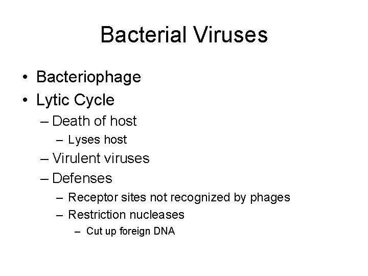Bacterial Viruses • Bacteriophage • Lytic Cycle – Death of host – Lyses host