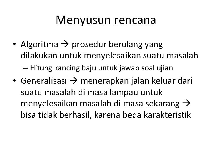 Menyusun rencana • Algoritma prosedur berulang yang dilakukan untuk menyelesaikan suatu masalah – Hitung