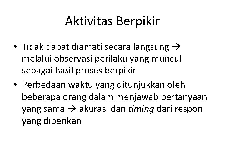 Aktivitas Berpikir • Tidak dapat diamati secara langsung melalui observasi perilaku yang muncul sebagai