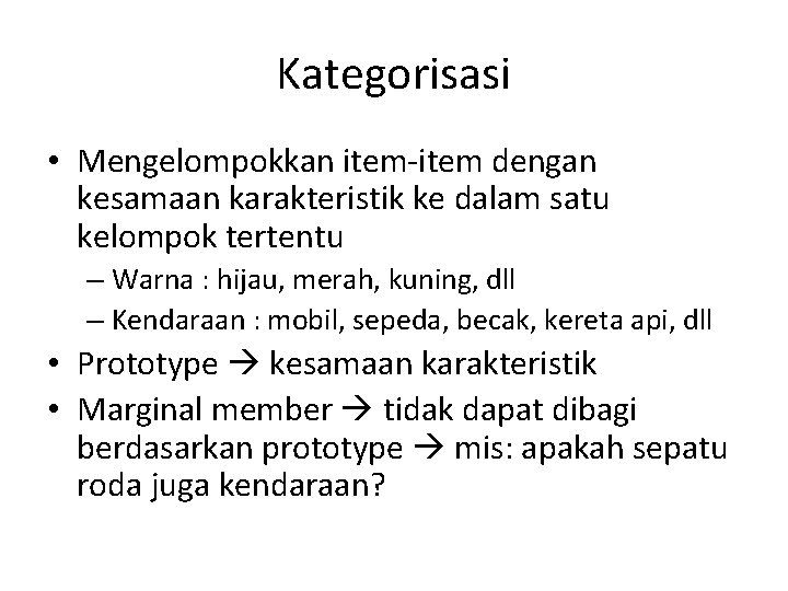 Kategorisasi • Mengelompokkan item-item dengan kesamaan karakteristik ke dalam satu kelompok tertentu – Warna