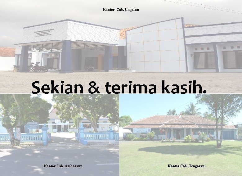 Kantor Cab. Ungaran Sekian & terima kasih. Kantor Cab. Ambarawa Kantor Cab. Tengaran 