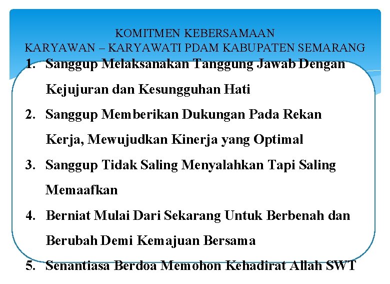 KOMITMEN KEBERSAMAAN KARYAWAN – KARYAWATI PDAM KABUPATEN SEMARANG 1. Sanggup Melaksanakan Tanggung Jawab Dengan