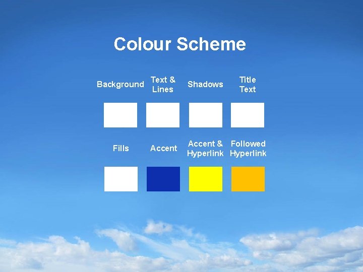 Colour Scheme Background Text & Lines Shadows Title Text Fills Accent & Followed Hyperlink