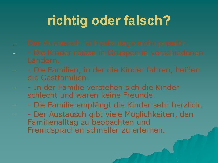 richtig oder falsch? - Der Austausch ist heutzutage nicht populär. - Die Kinder reisen