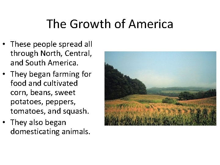 The Growth of America • These people spread all through North, Central, and South